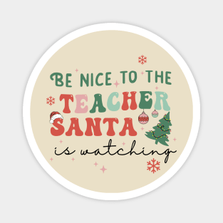 Be Nice to the Teacher Santa is Watching Magnet